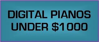 Digital Pianos Under $1000