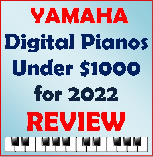 Yamaha Digital Pianos Under $1000 – REVIEW | 4 Models for 2022