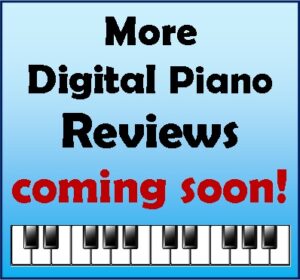 more digital piano reviews coming soon