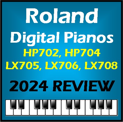 Roland Digital Pianos HP702 through LX708 2024 Review