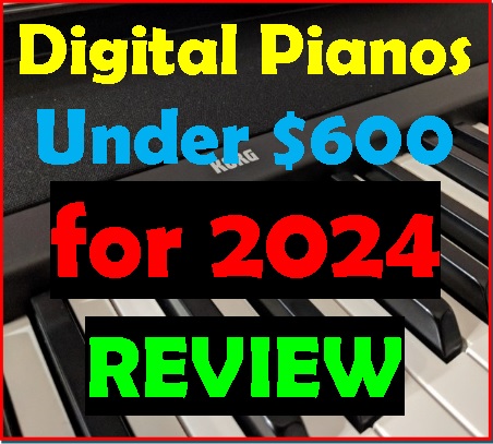 Best Digital Pianos Under $600 – REVIEW | 2024 | LOWER PRICE HERE